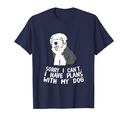 English Sheepdog Sorry I Can't I Have Plans With My Dog T-Shirt