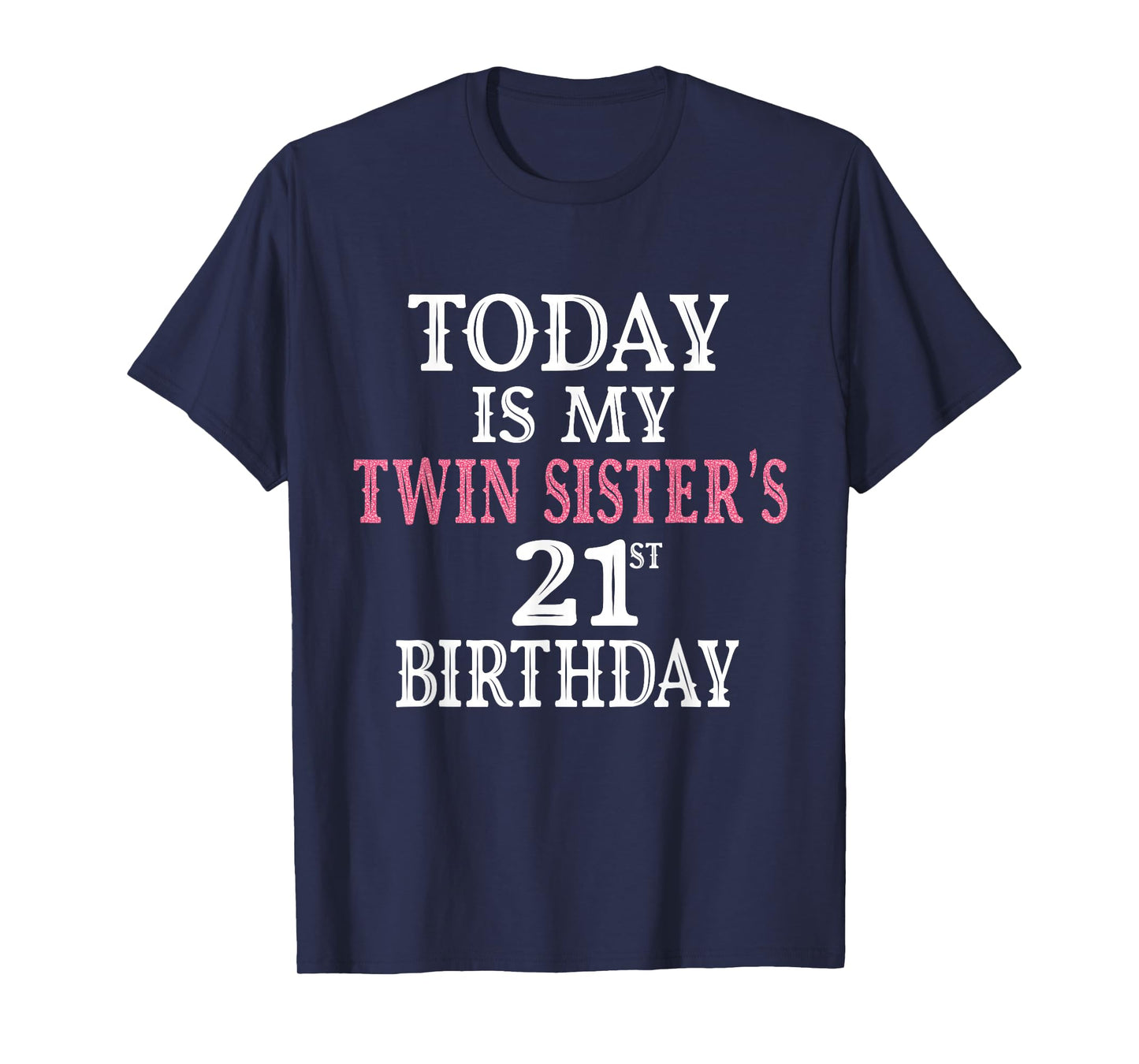 Today Is My Twin Sister's 21st Birthday Party 21 Years Old T-Shirt