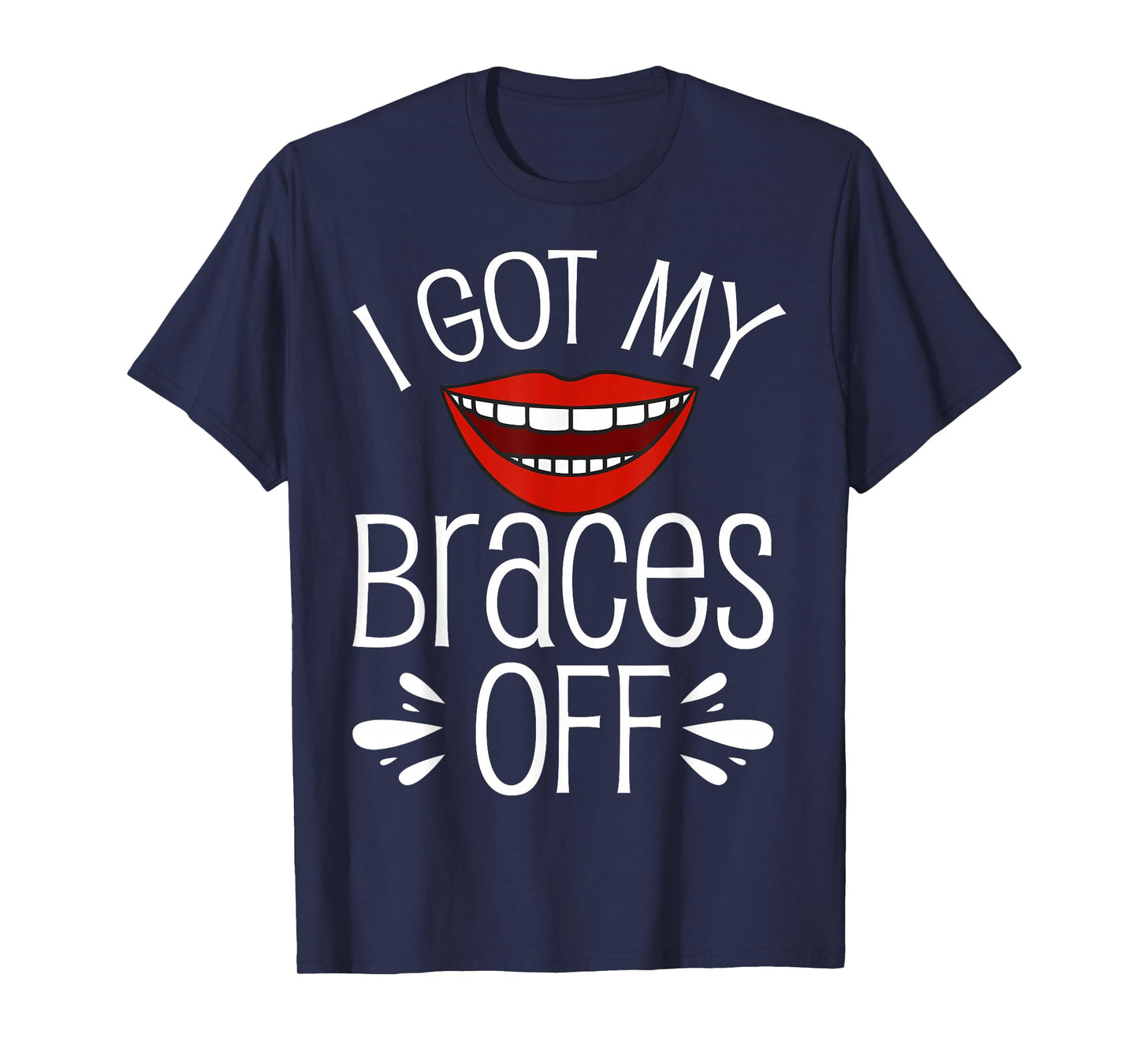 I Got My Braces Off T-Shirt
