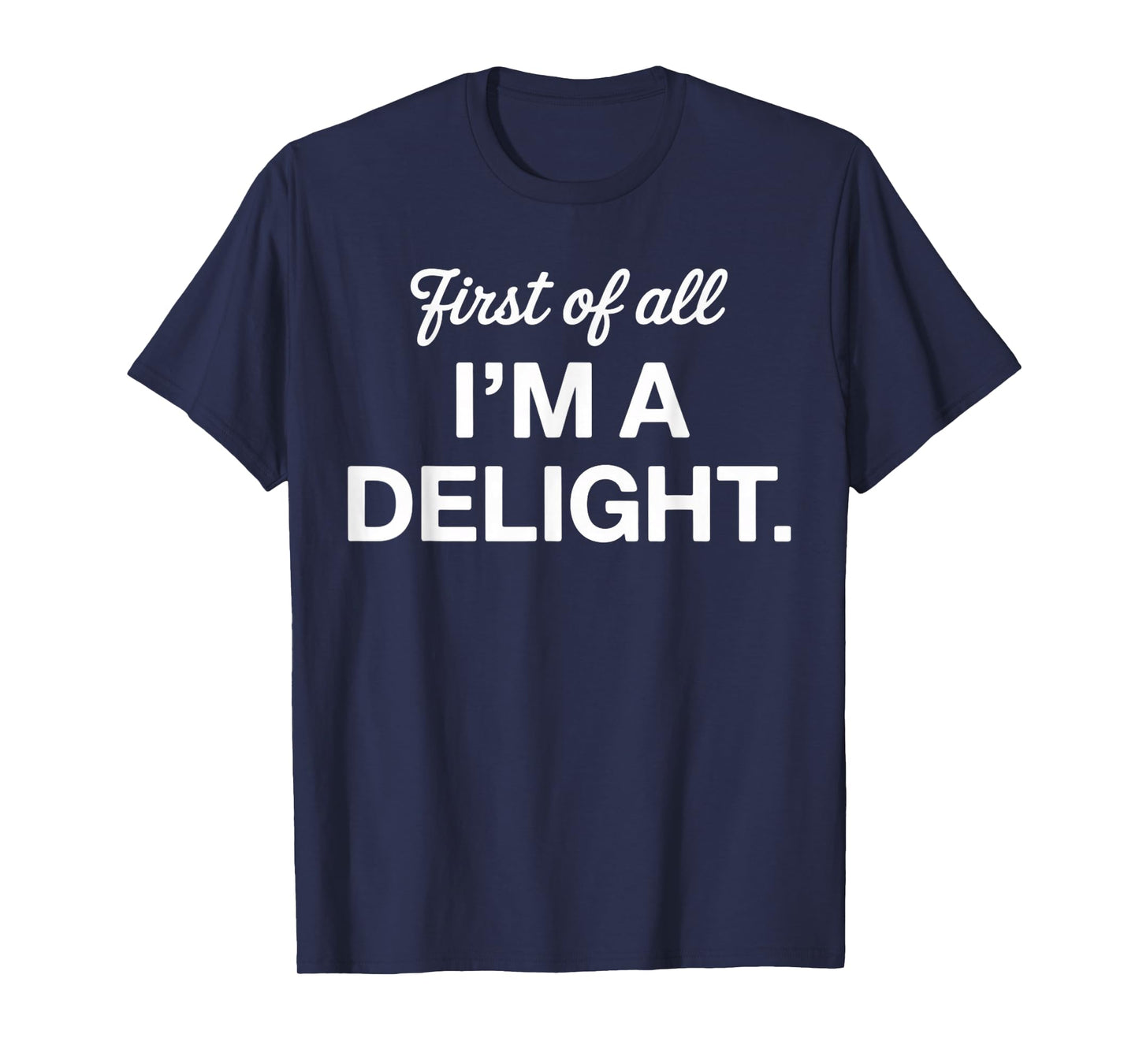 First of All I'm a Delight Positive Affirmation Apparel T-Shirt