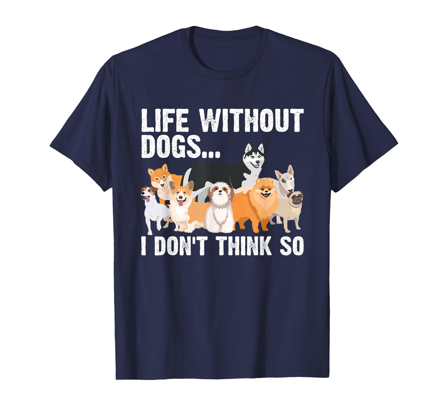 Funny Dog Lover Gift Dog Owner Accessories & Stuff Cute Life Without Dogs...I Don't Think So Unisex-Adults, Unisex-Kids Black Cartoon T-Shirt
