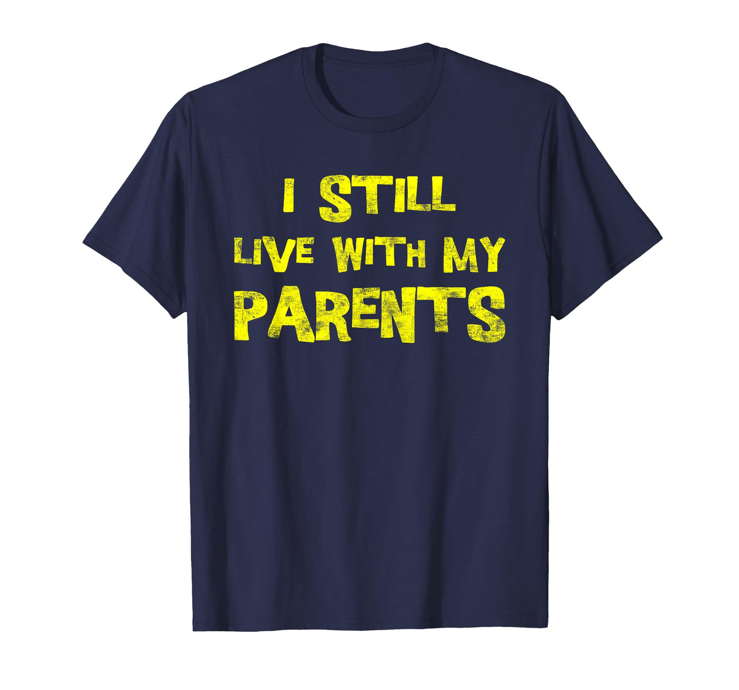 I Still Live With My Parents Adult Funny Quote T-Shirt