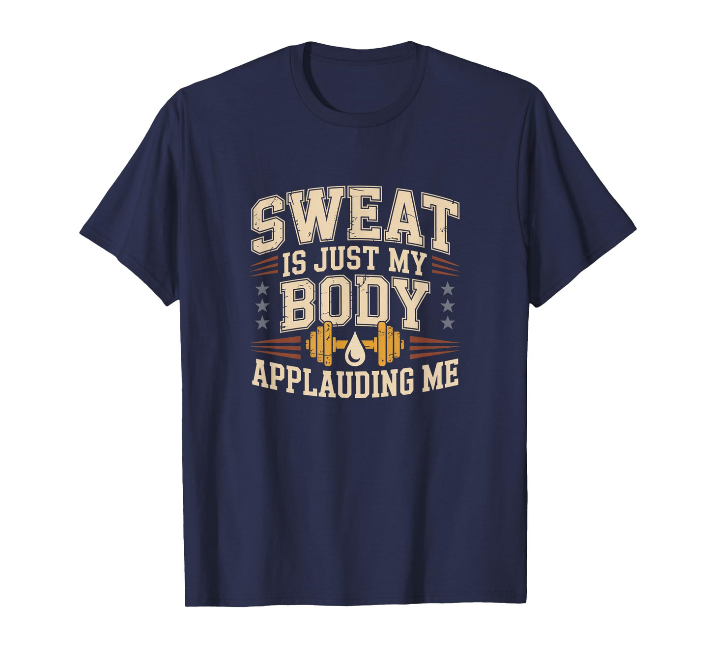 Sweat is My Body Applauding Me Funny Gym Workout Men Women T-Shirt