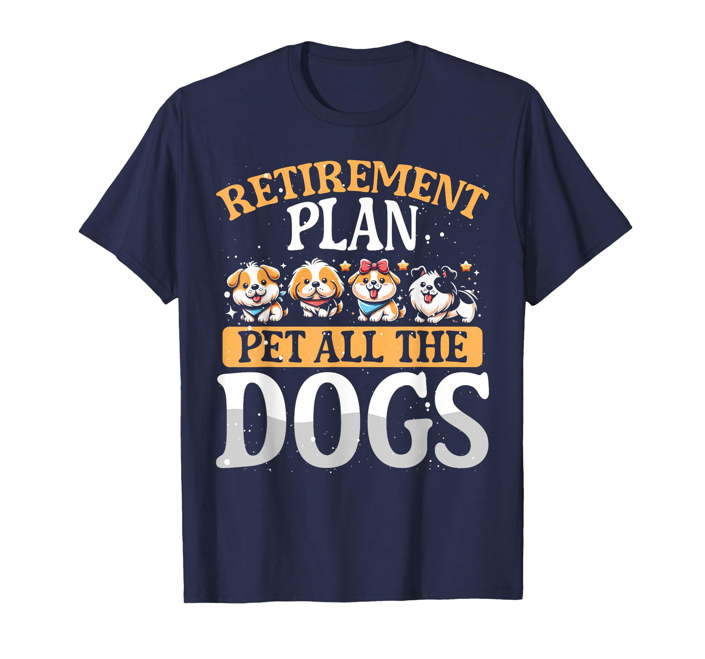 Funny Retiree Gift For Her Retirement Plan Pet All The Dogs T-Shirt