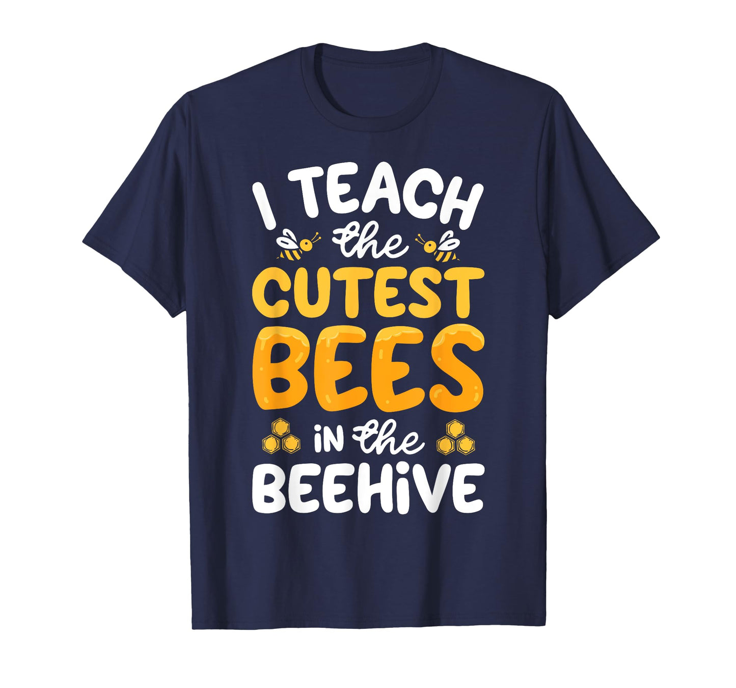 I Teach The Cutest Bees In The Beehive Funny Bee Teacher T-Shirt
