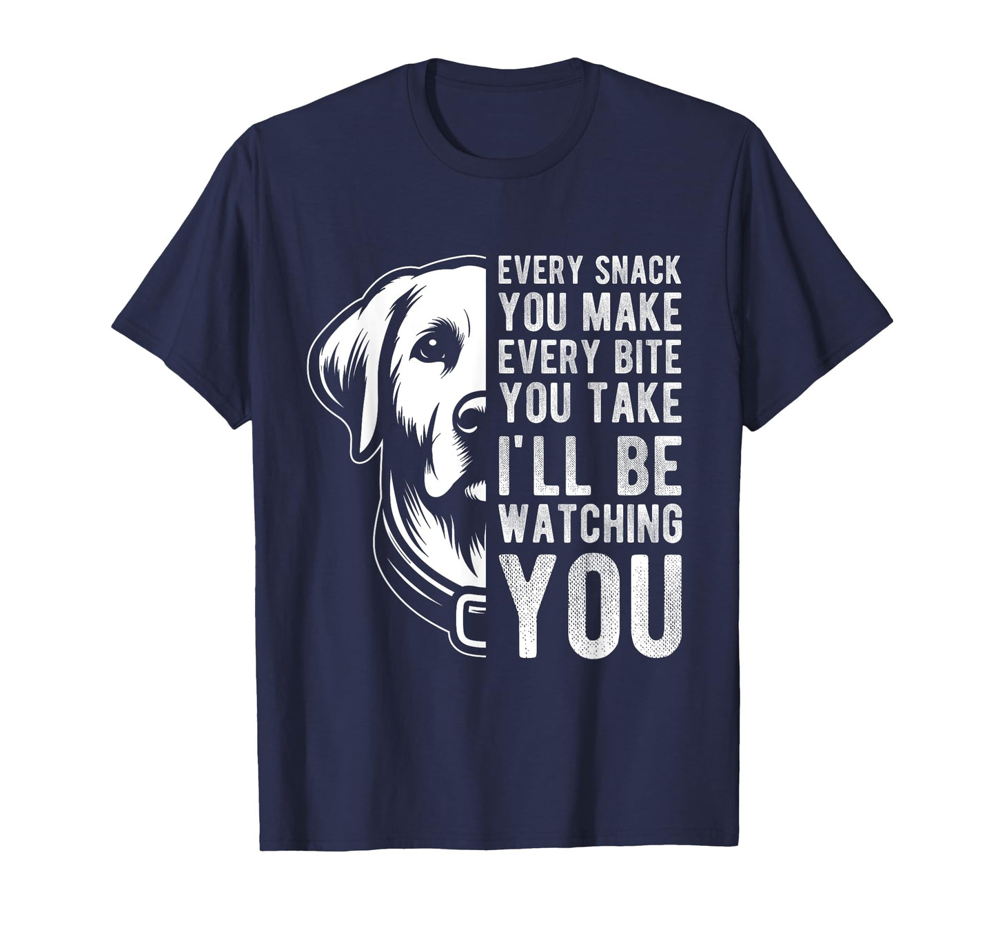 EVERY SNACK YOU MAKE EVERY BITE YOU TAKE Dog Lover Men Women Kids T-Shirt