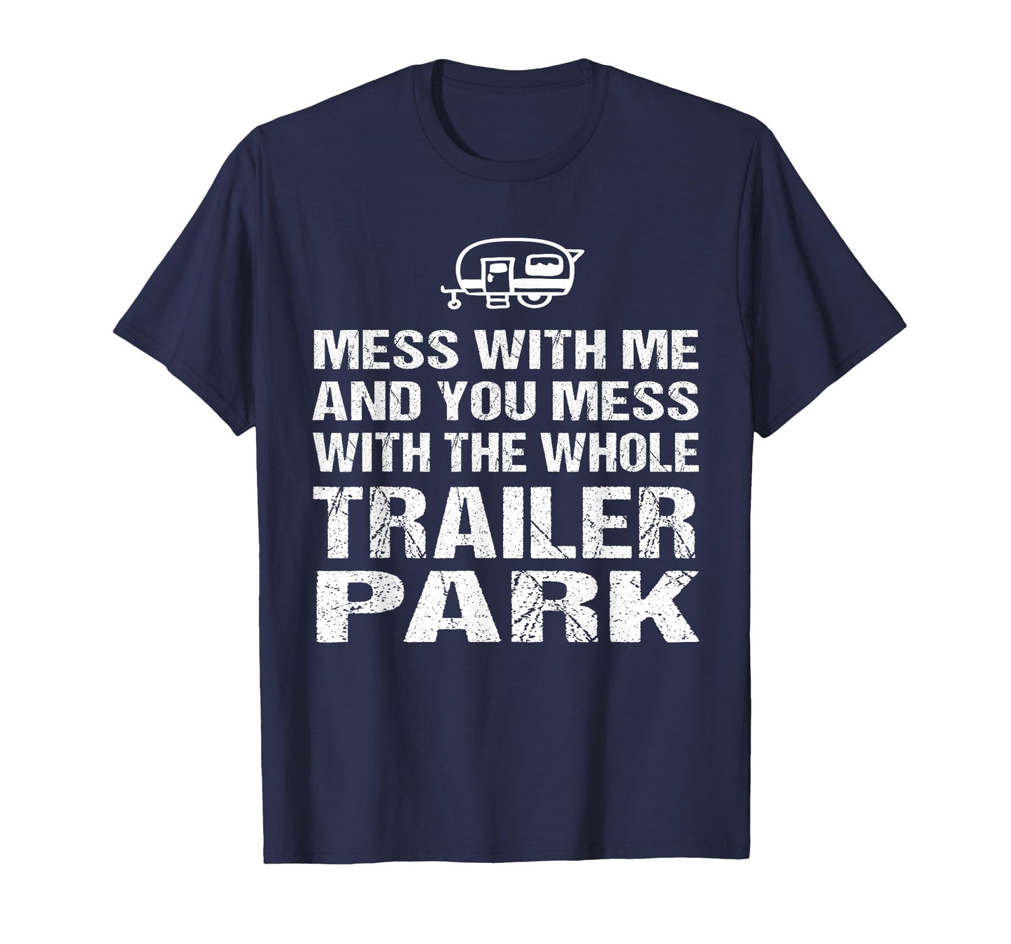 Redneck TShirt - Mess With Me Get The Whole Trailer Park T-Shirt