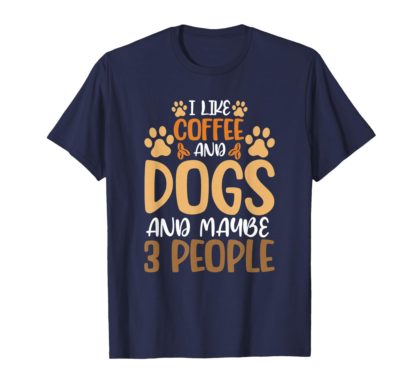I Like Coffee And Dogs And Maybe 3 People T-Shirt