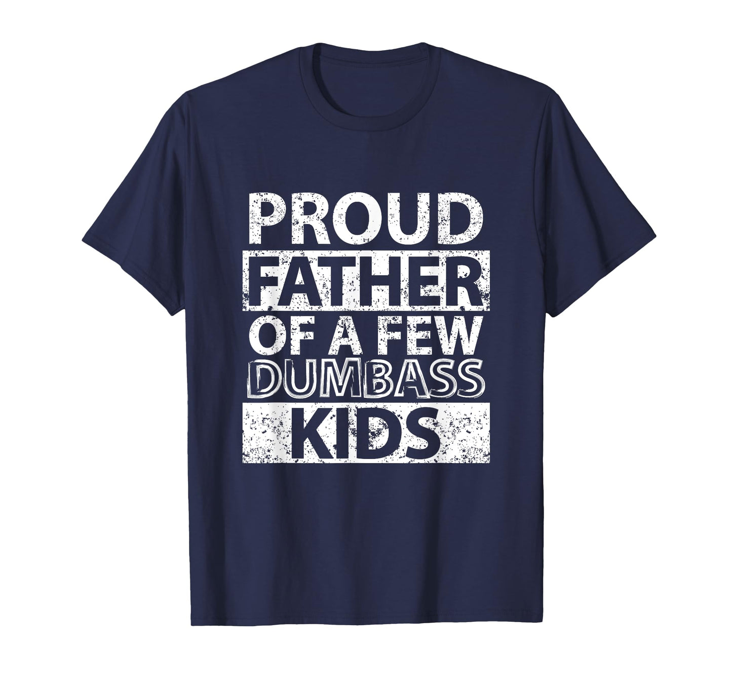 Proud Father Of A Few Dumb-ass Kids Dad Father's Day Stepdad T-Shirt