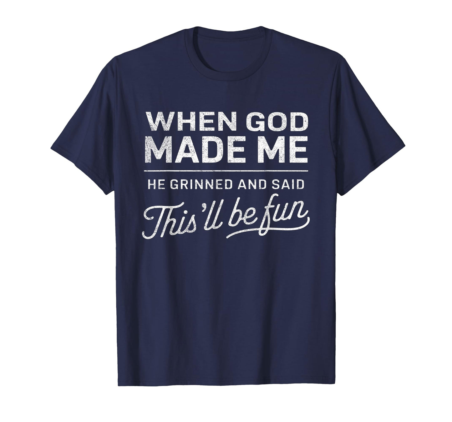 When God Made Me He Said This'll Be Fun Christian Funny T-Shirt