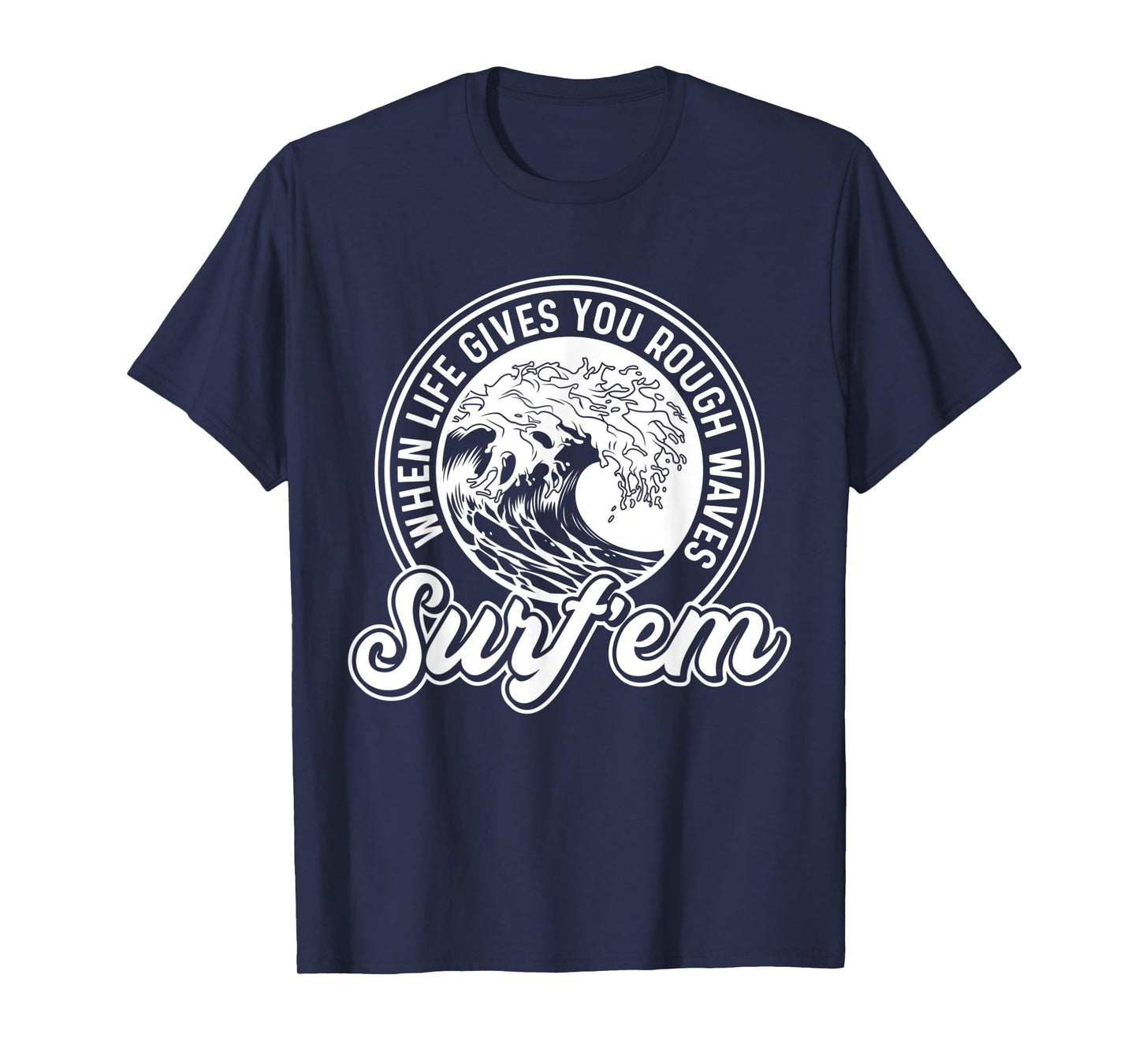 Surfing Pun - When Life Gives You Rough Waves Surf'em - Surf T-Shirt