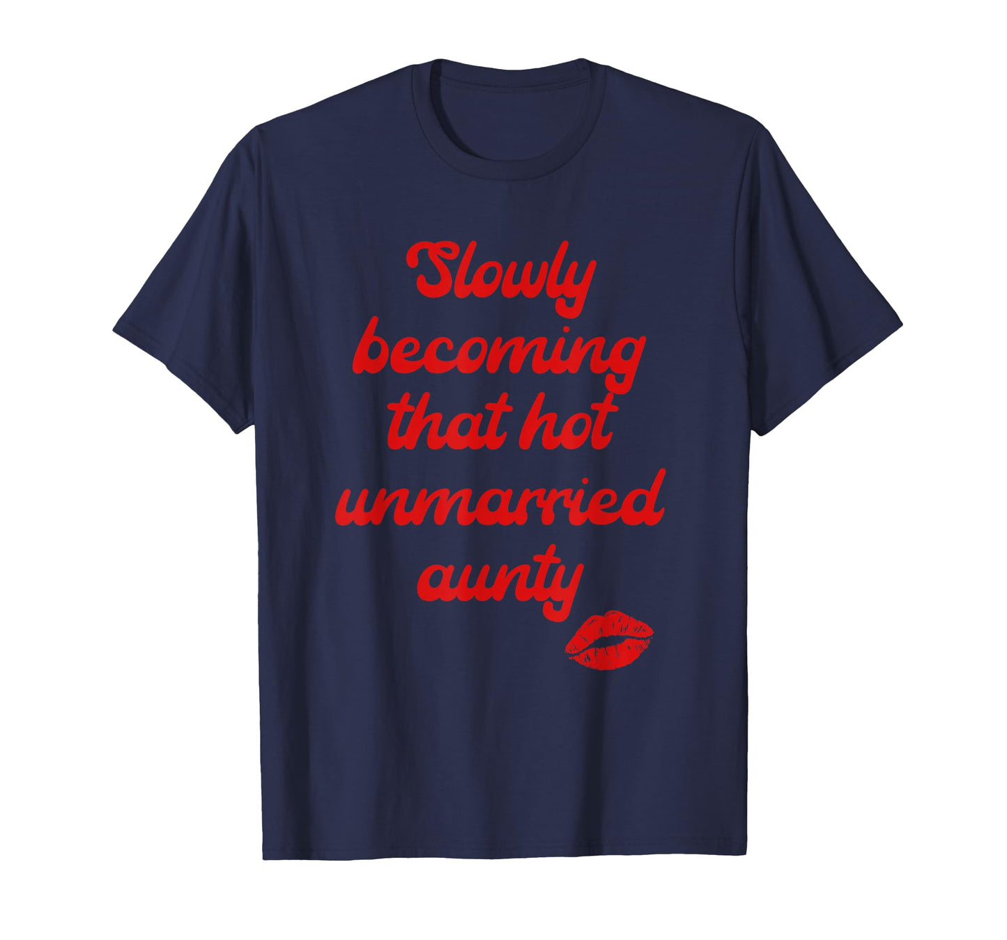 Slowly Becoming That Hot Unmarried Aunty Quote T-Shirt