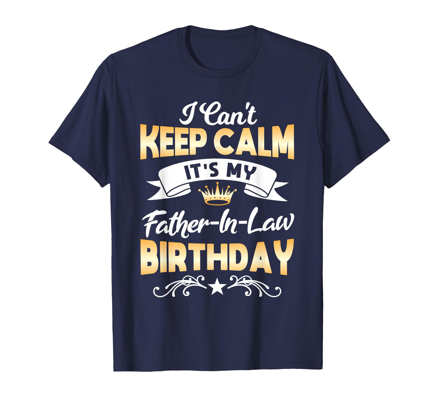 It's My Father-in-Law Birthday Shirt I Can't Keep Calm Party T-Shirt