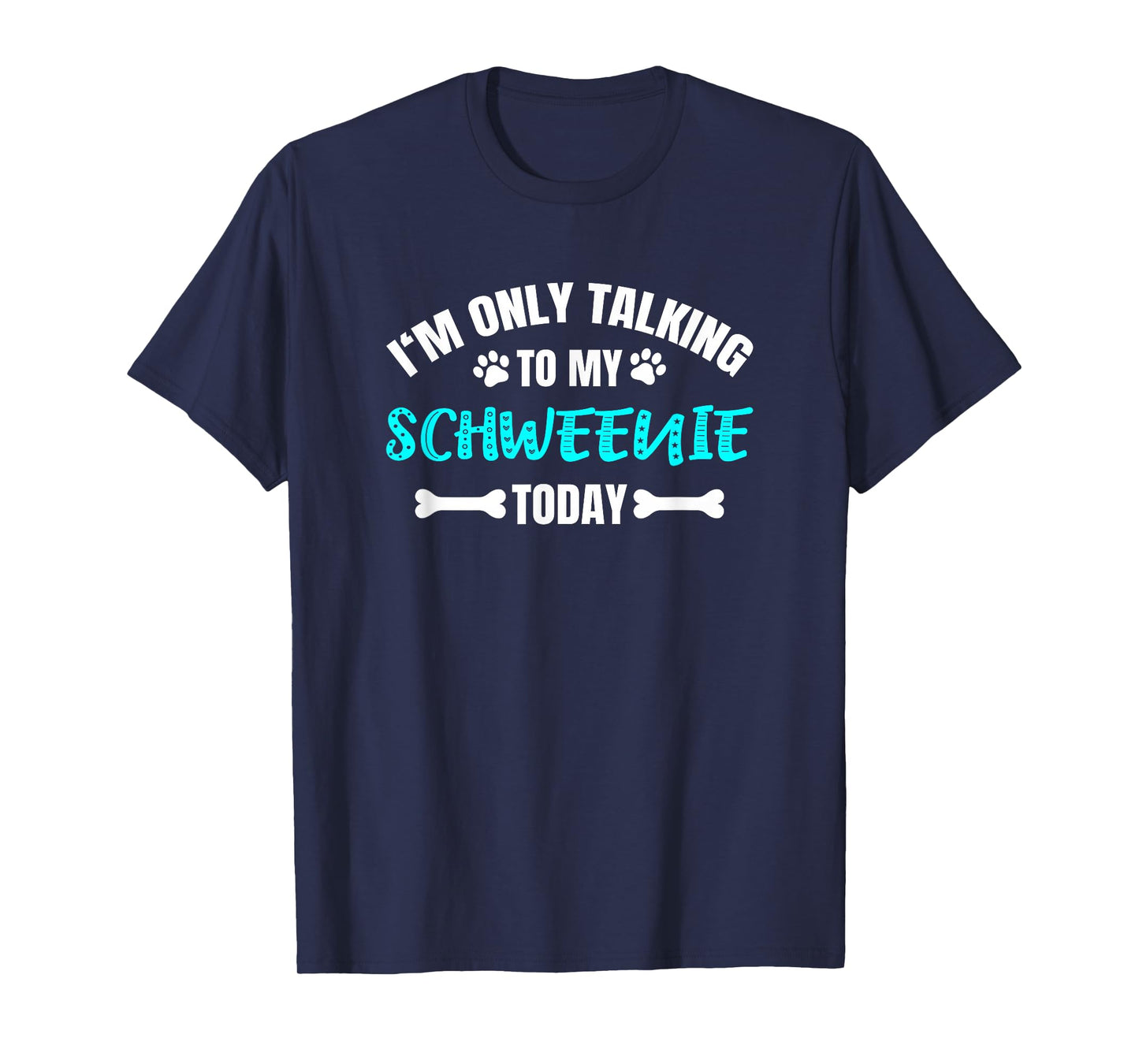 Schweenies I'm Only Talking To My Schweenie Today T-Shirt