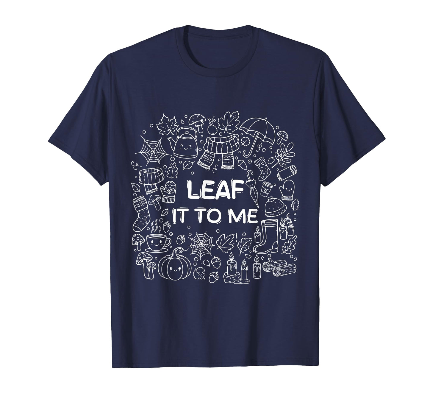 Leaf It To Me Leaf Peeper Autumn Foliage Maple Fall T-Shirt