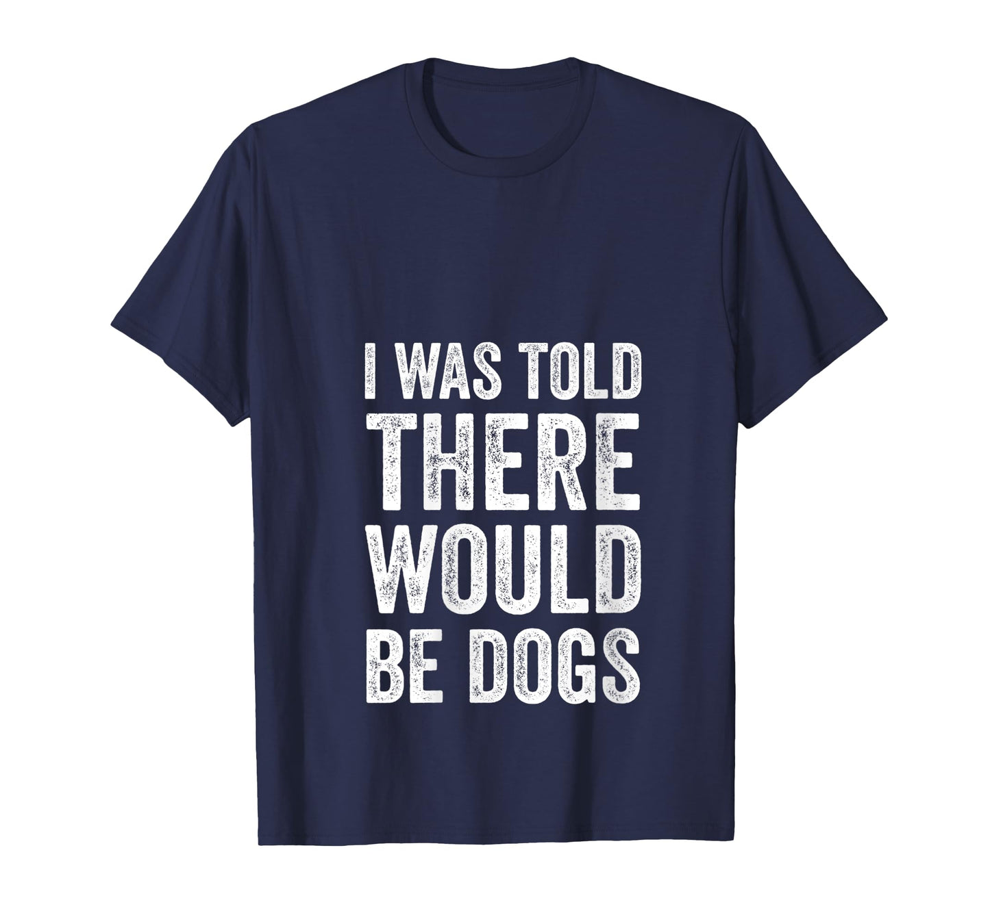 Womens I Was Told There Would Be Dogs Funny Dog Lover Dog Owner V-Neck T-Shirt