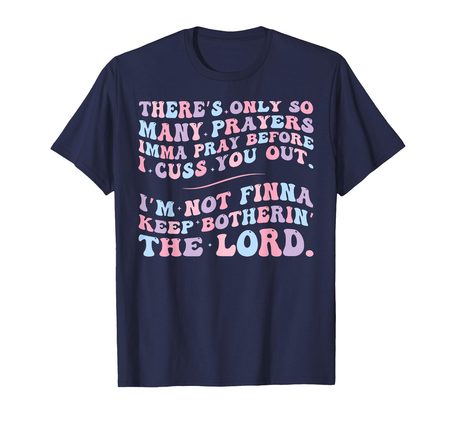 There's Only So Many Prayers Imma Pray Before I Cuss You Out T-Shirt