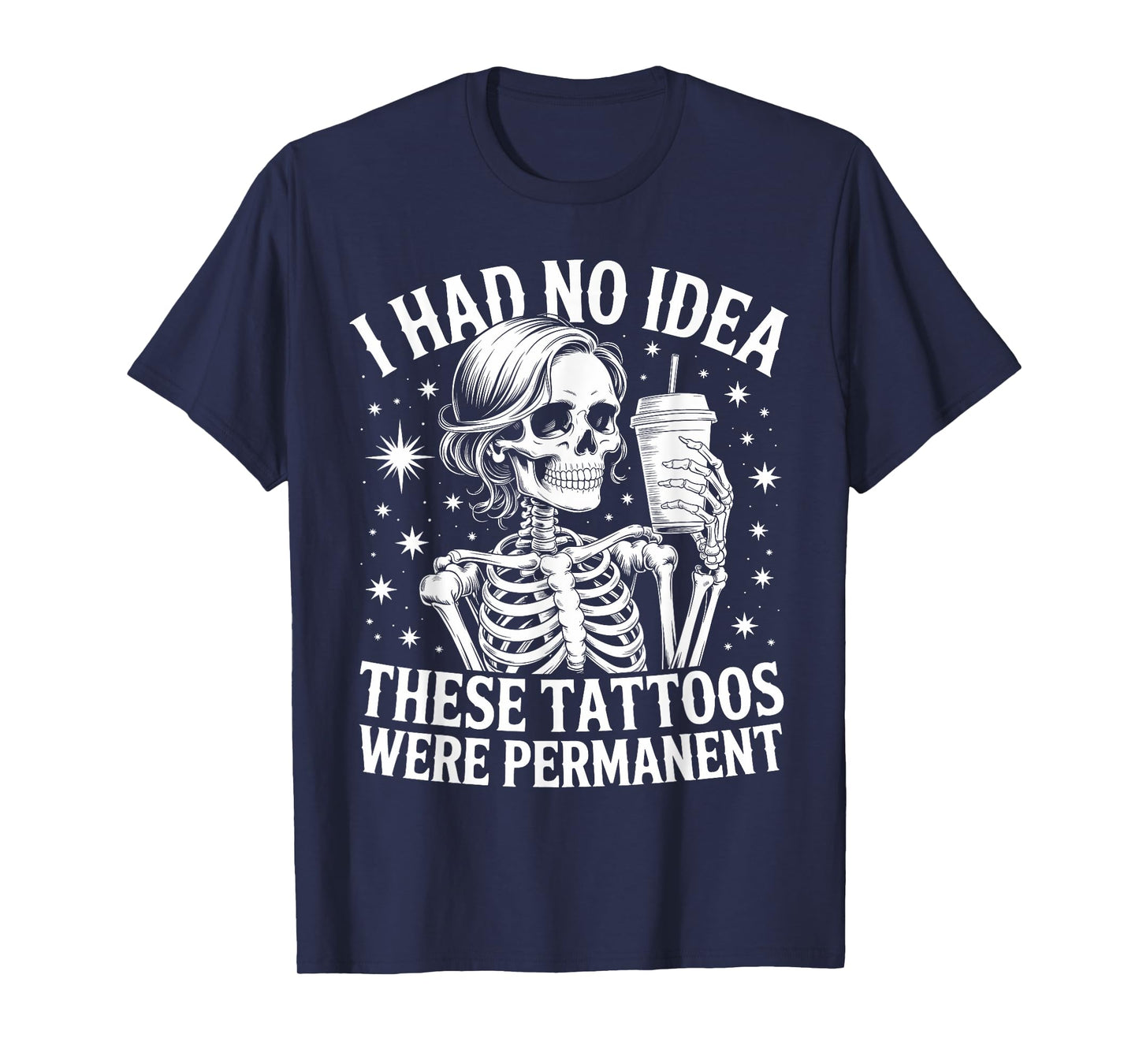 Funny Sarcasm I Had No Idea These Tattoos Were Permanent T-Shirt