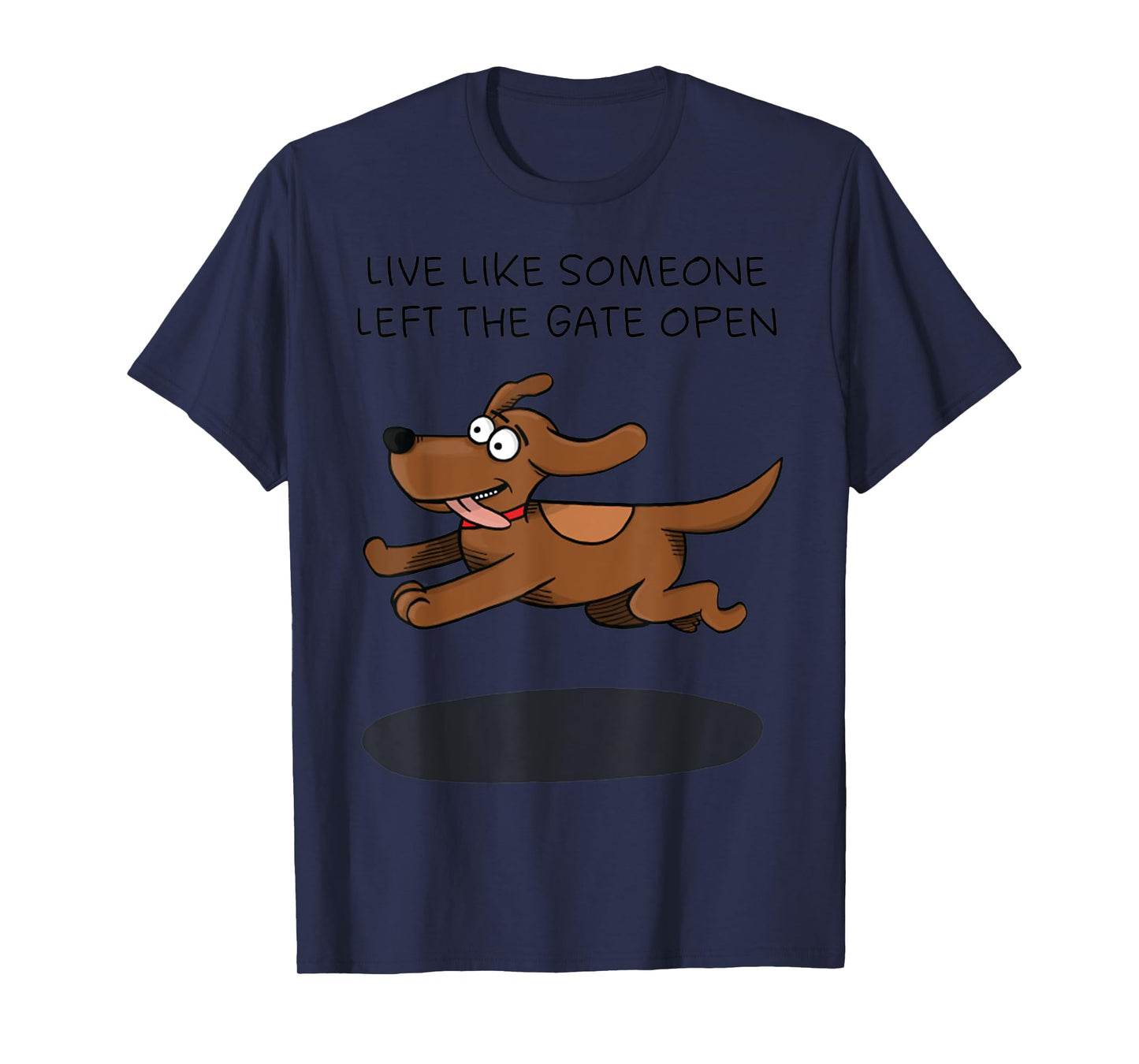 Live Like Someone Left The Gate Open Funny Dog Owner T-Shirt for Men Women