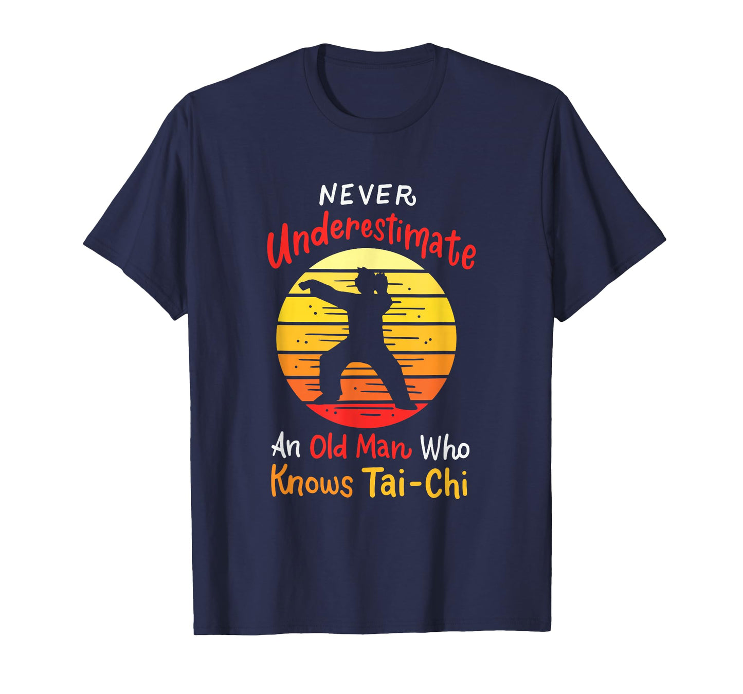 Never Underestimate An Old Man Who Knows Tai Chi T-Shirt