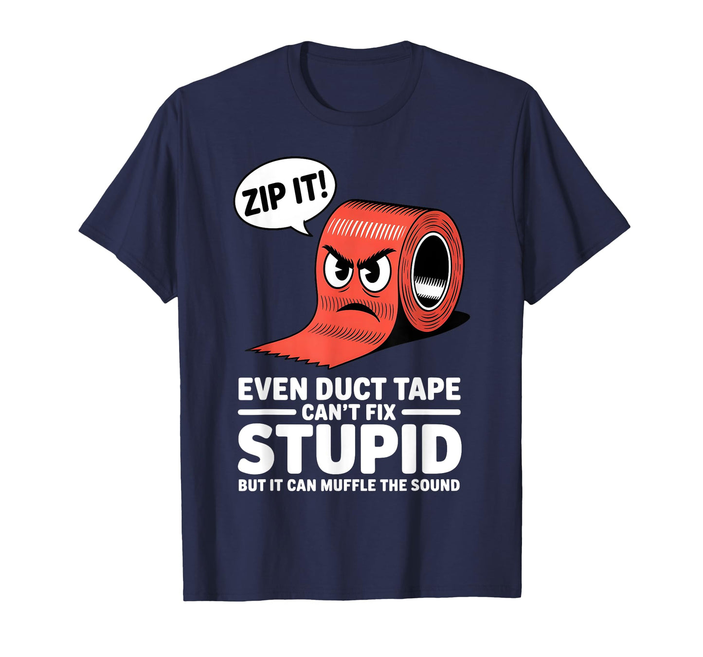Even Duct Tape Can't Fix Stupid But It Can Muffle The Sound T-Shirt