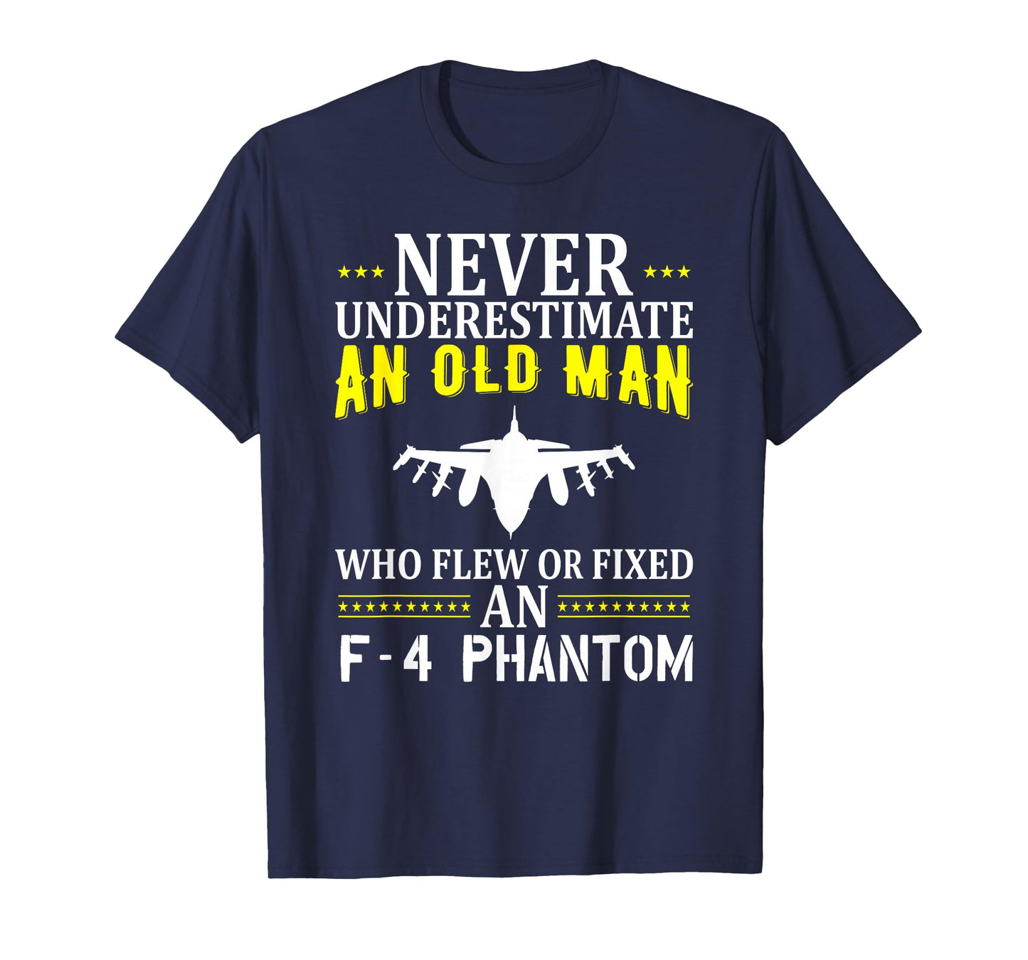 Never Underestimate An Old Man Who Flew Of Fixed F-4 Phantom T-Shirt