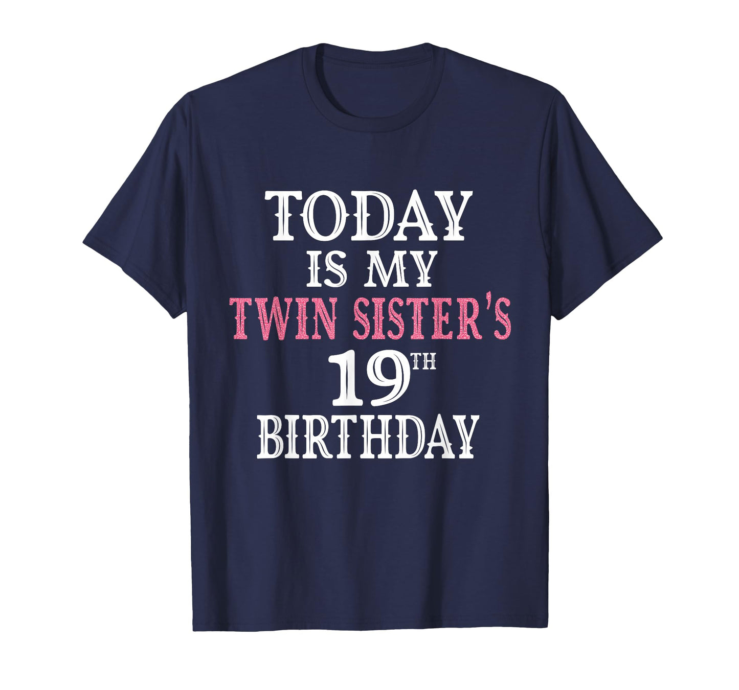 Today Is My Twin Sister's 19th Birthday Party 19 Years Old T-Shirt