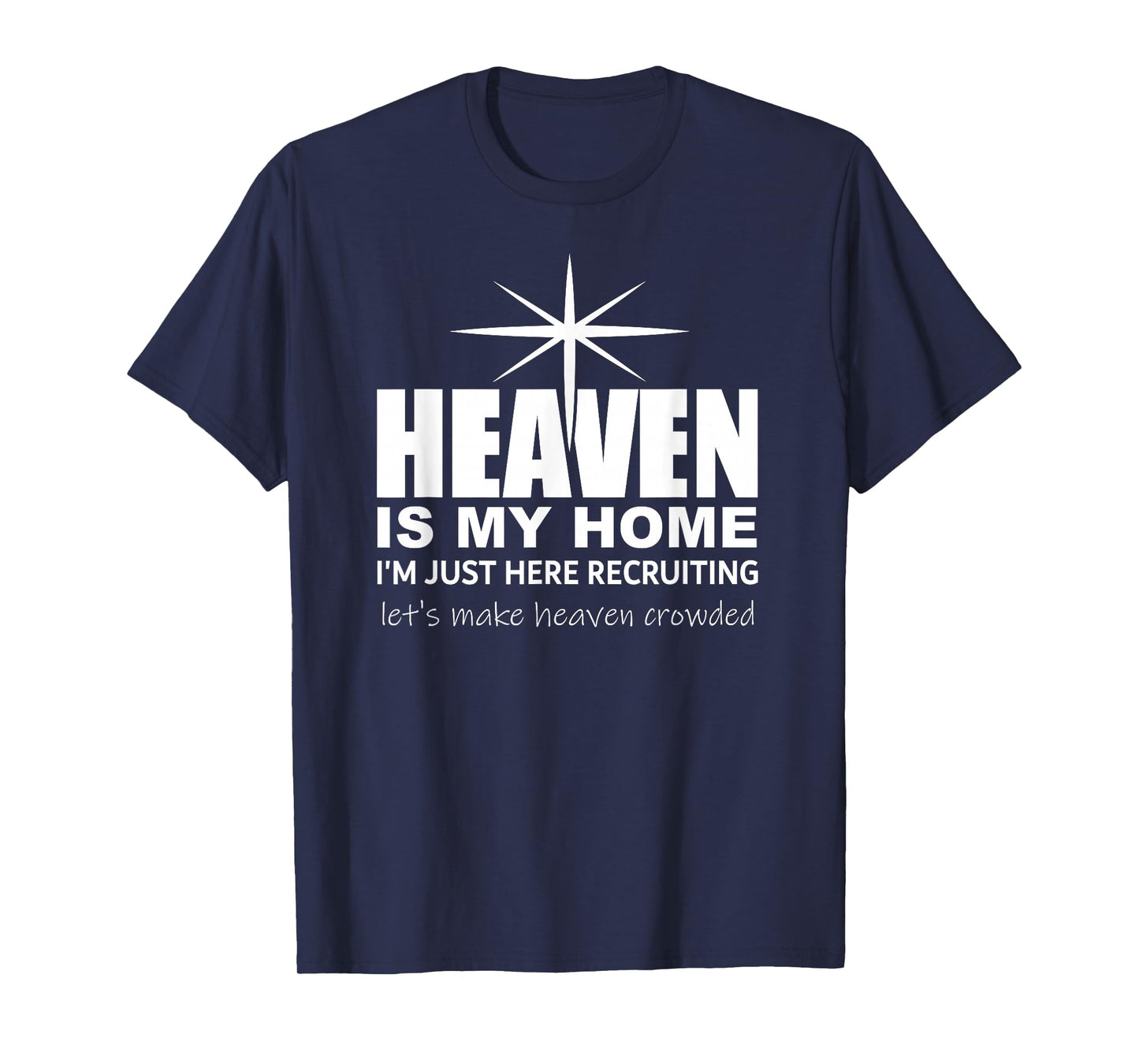 Heaven is My Home Christian Make Heaven Crowded Jesus Faith T-Shirt