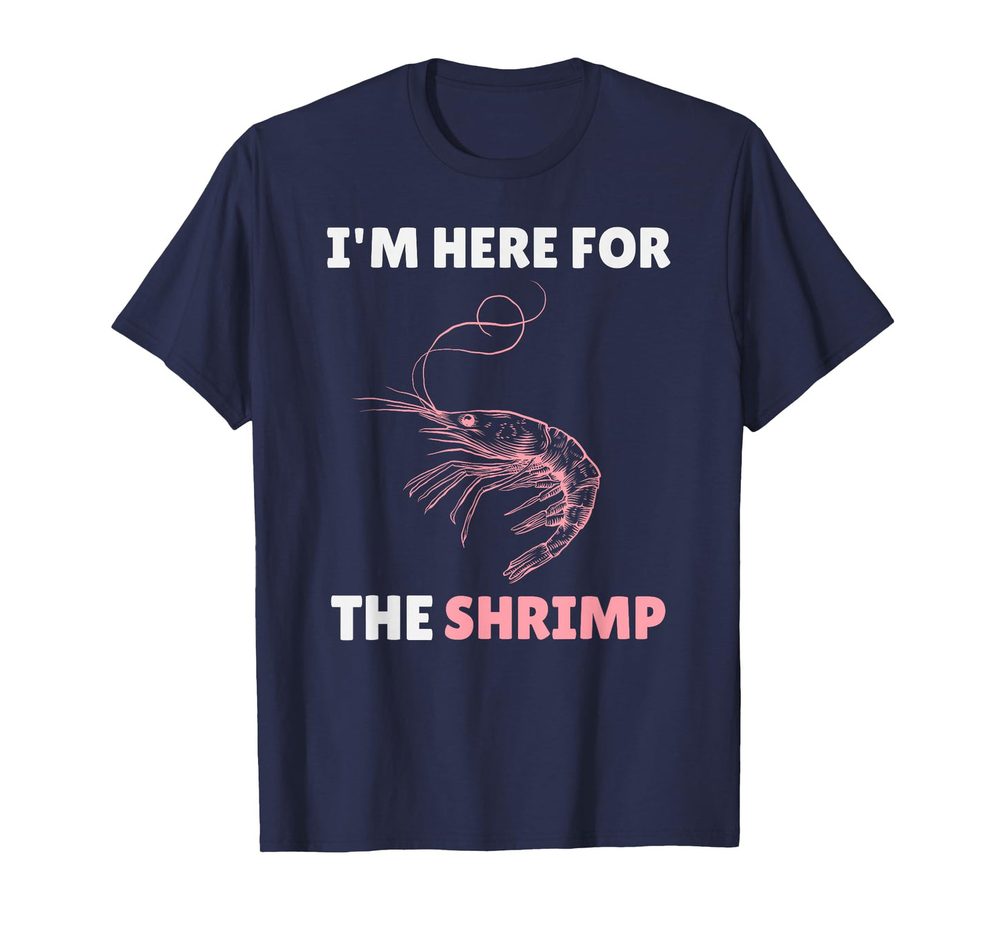 Im Here For The Shrimp Shirt – Funny Shrimp Lover Seafood T-Shirt