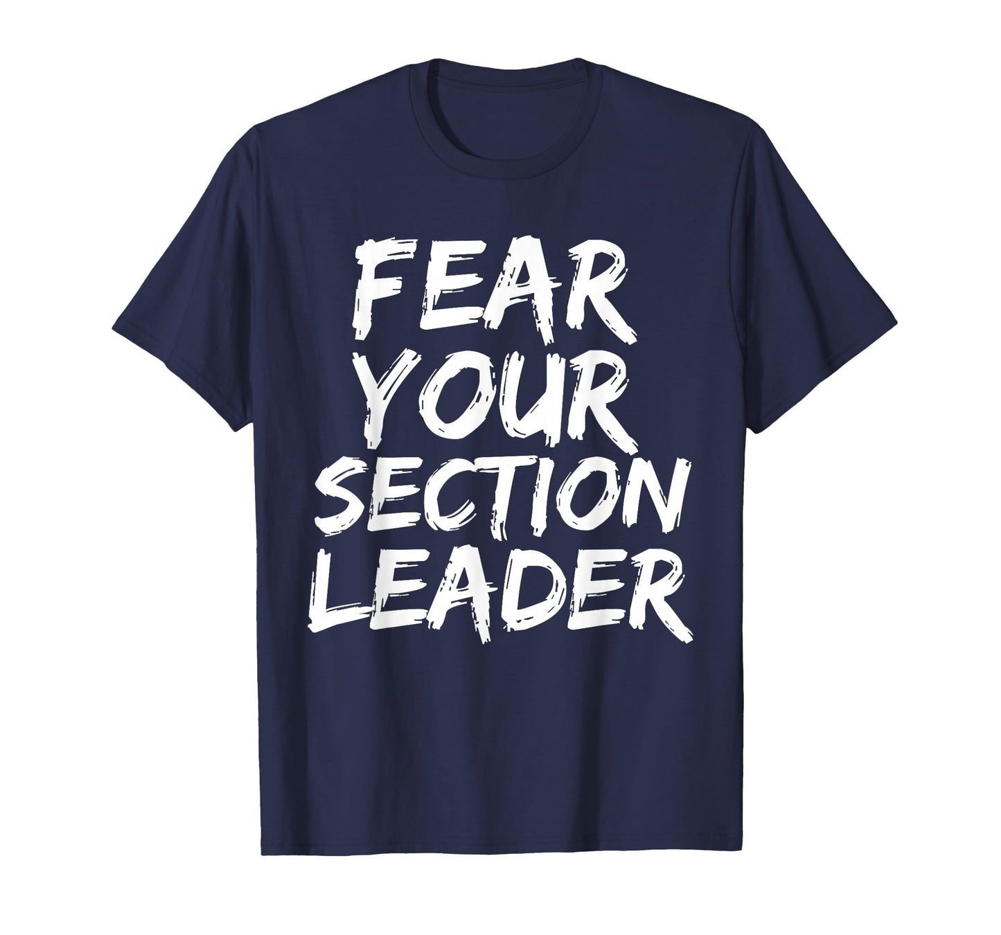 Fear your section leader marching band march music gift T-Shirt