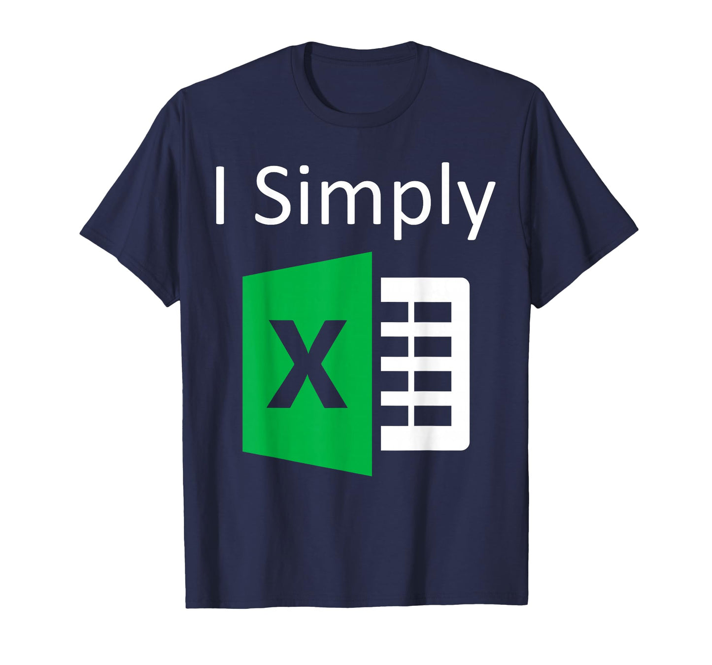 I Simply Excel Spreadsheet Funny I Excel in Spread Sheets T-Shirt