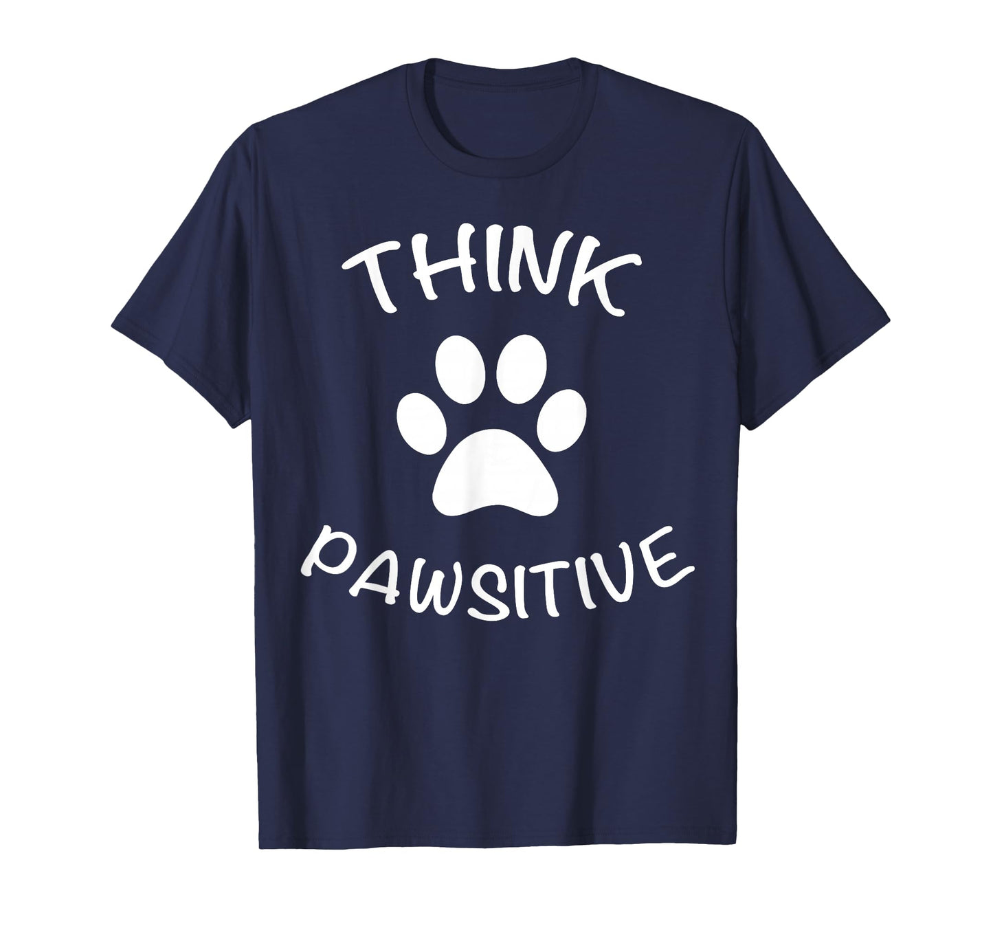 Cute Dog Pawprint T-Shirt Think Pawsitive Gift Shirt T-Shirt