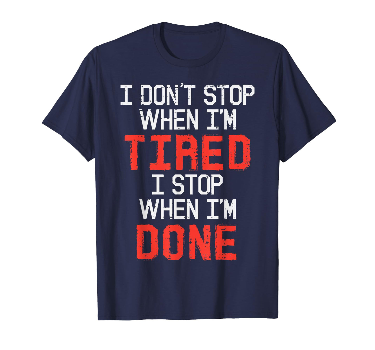 I Dont Stop When Im Tired Done Gym Workout Fitness Men Women T-Shirt