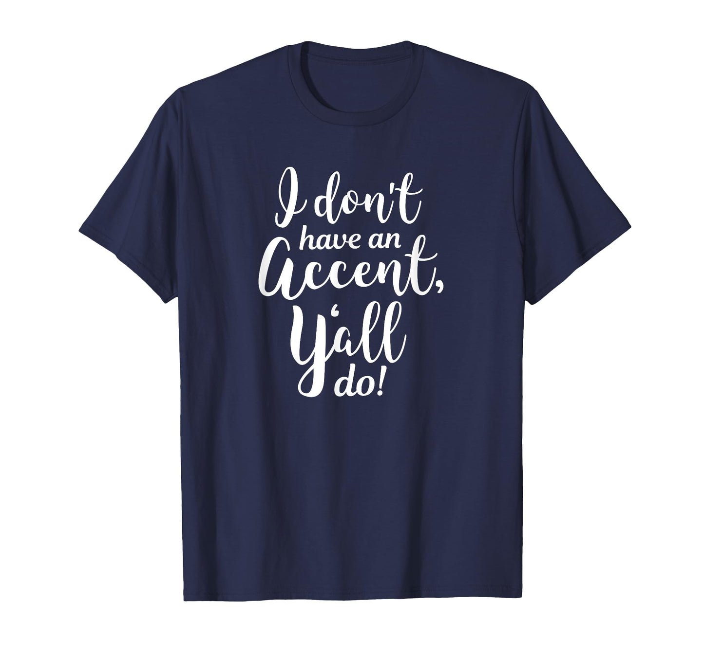 I Don't Have An Accent Y'all Do Country Sayings Quote Shirt T-Shirt