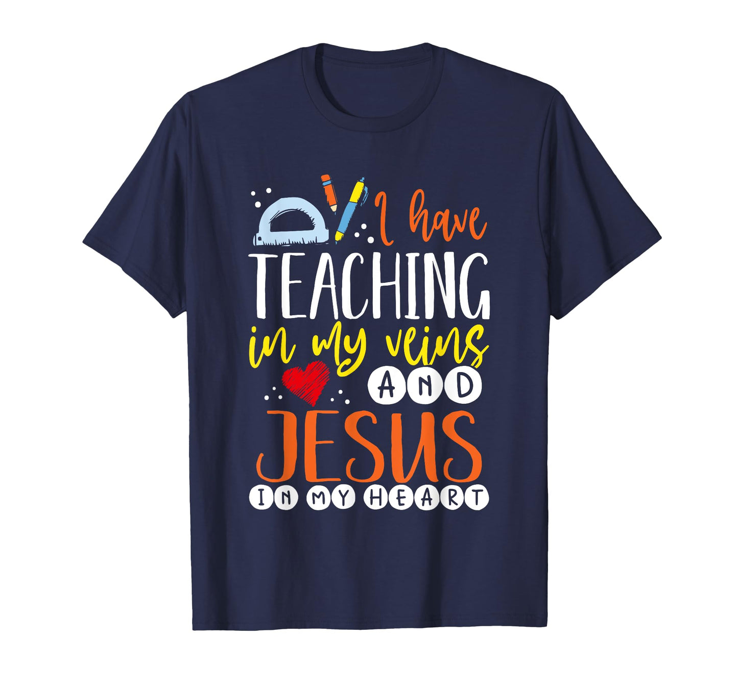 I Have Teaching In My Veins And Jesus In My Heart Teacher T-Shirt