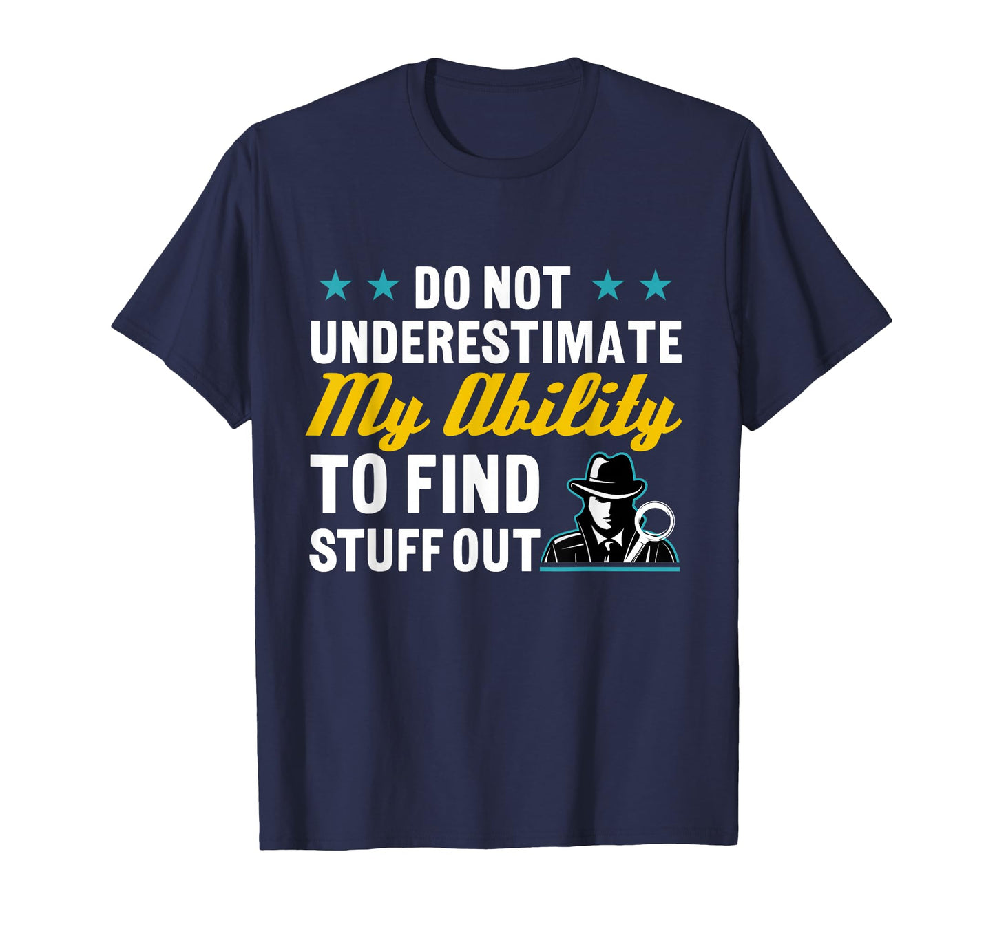 Do Not Underestimate My Ability To Find Stuff Out T-Shirt
