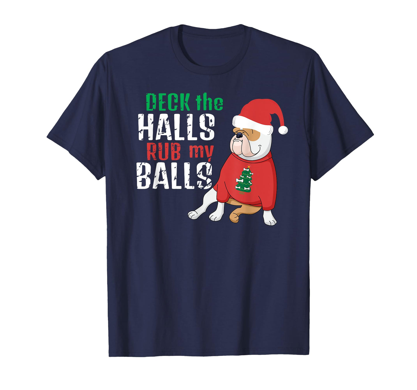 Deck The Halls Rub My Balls Funny Vulgar Bulldog Christmas Men Women T-Shirt