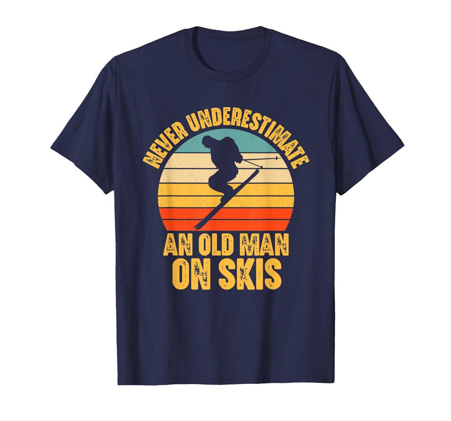 Never Underestimate An Old Man On Skis - Skier Funny Skiing T-Shirt