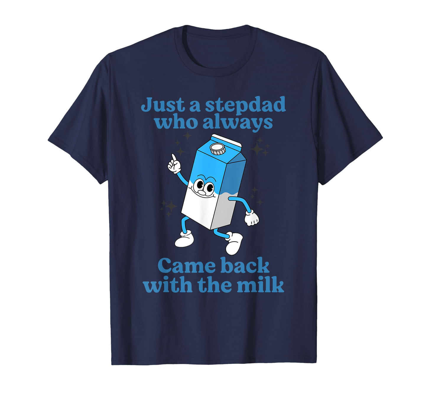 Just A Stepdad Who Always Came Back With The Milk Father Day T-Shirt