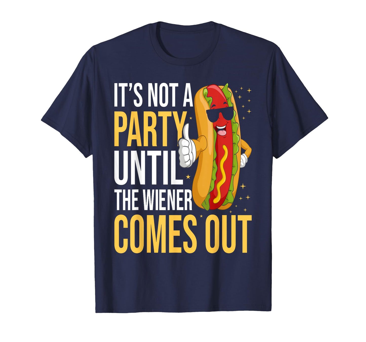 It's Not A Party Until The Wiener Comes Out - Funny Hot Dog T-Shirt
