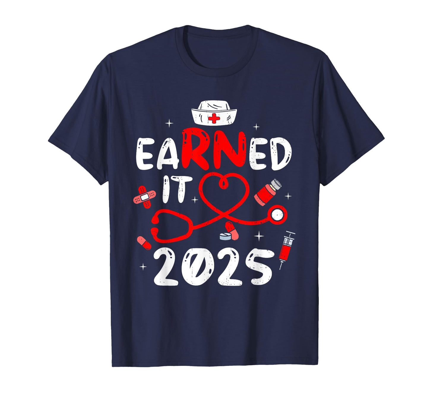 Earned It 2025 For Nurse Graduation Or RN LPN Class Of 2025 T-Shirt