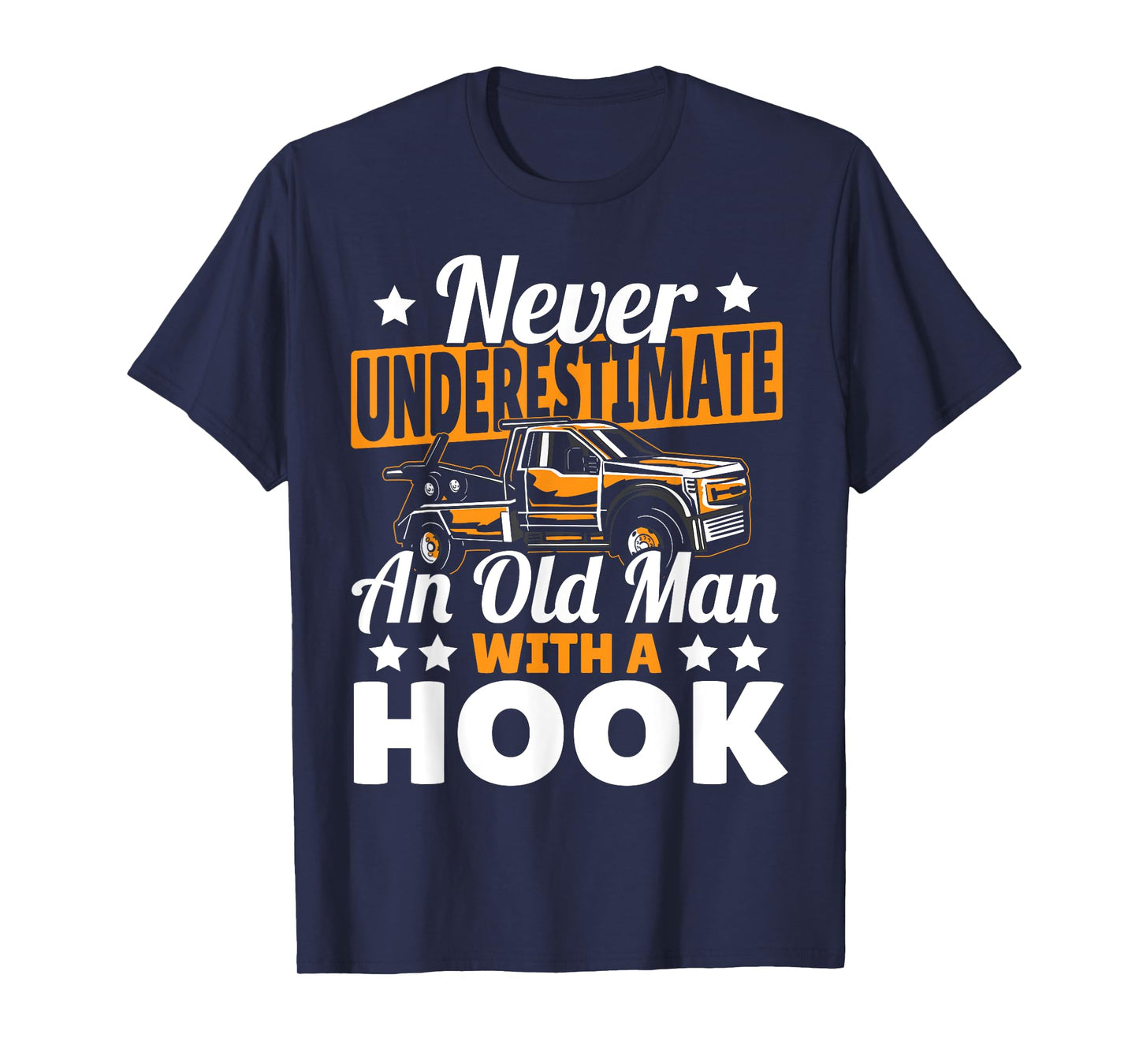 Never Underestimate An Old Man With Hook Tow Truck Driver T-Shirt