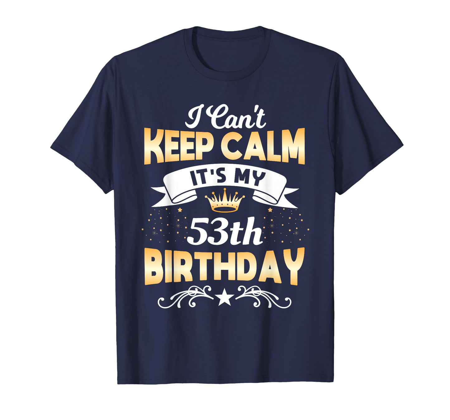 53 Years Old shirt I Can't Keep Calm It's My 53th Birthday T-Shirt