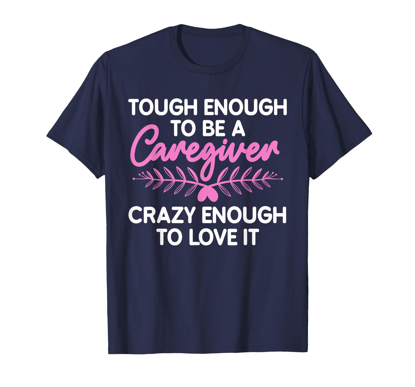 Funny Caregiver Art For Women Men Girls Caregiving Caregiver T-Shirt