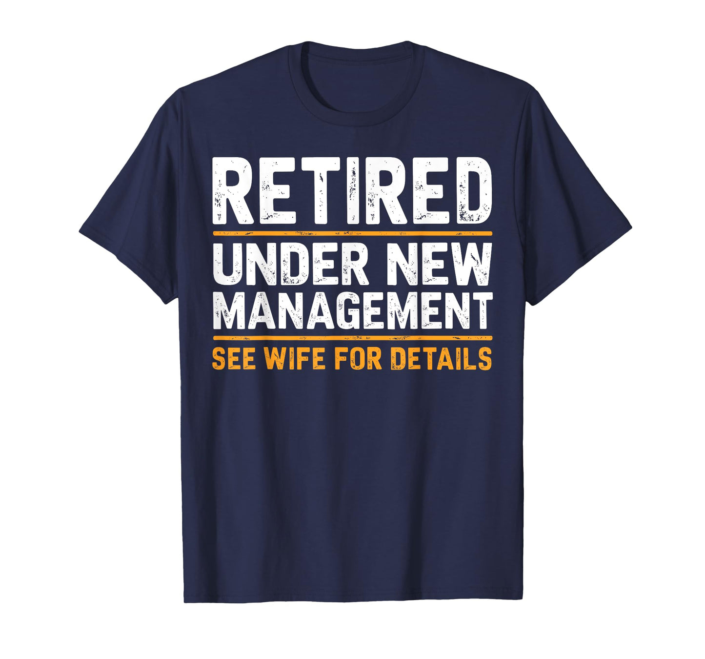 Retired Under New Management See Wife For Details Funny Gift T-Shirt