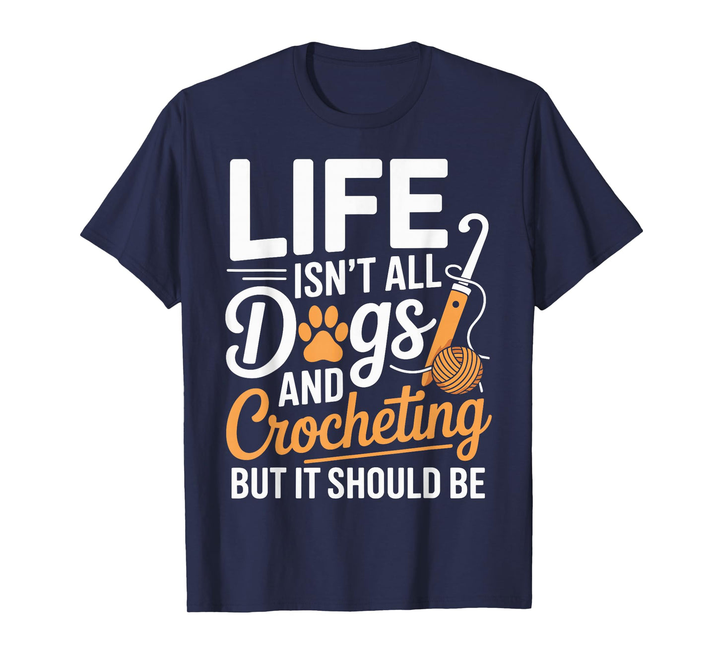 Life Isn't All Dogs And Crocheting Funny Crochet T-Shirt