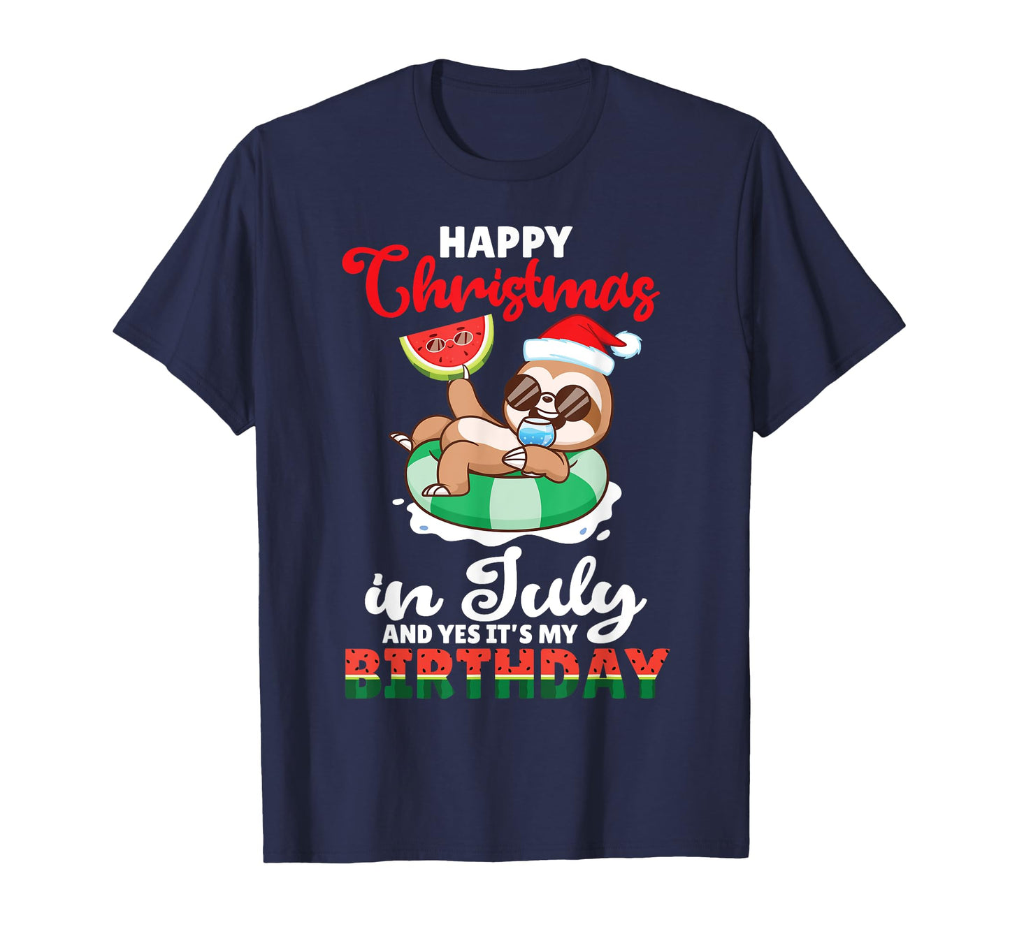 Melon Sloth Happy Christmas In July And Yes It's My Birthday T-Shirt