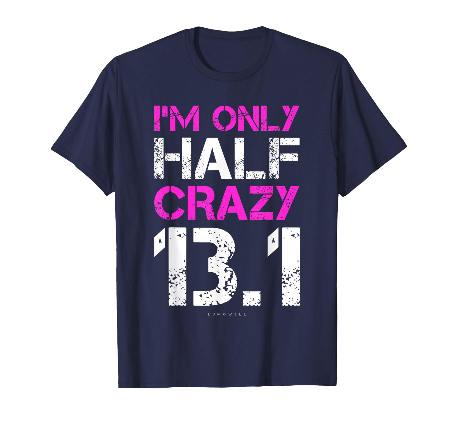 Funny Running Shirts: I'm Only Half Crazy 13.1 Half Marathon T-Shirt