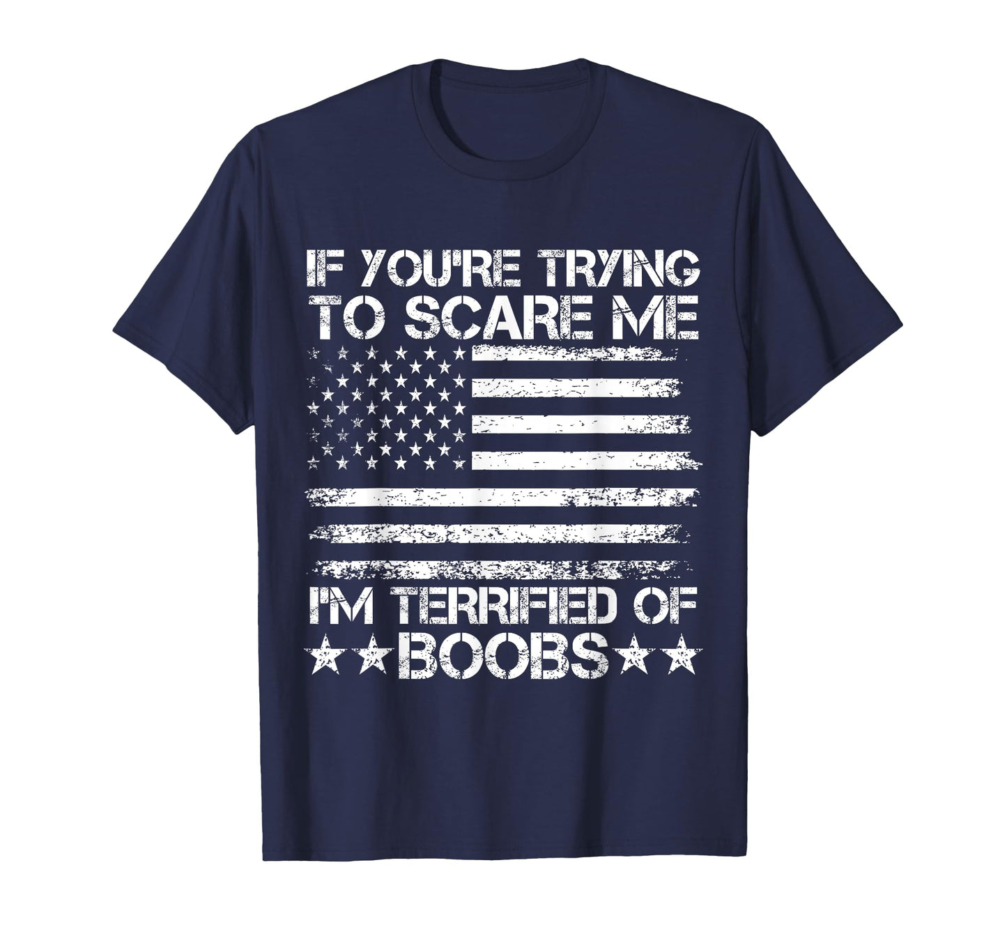If You're Trying To Scare Me I'm Terrified Of Boobs USA Flag T-Shirt