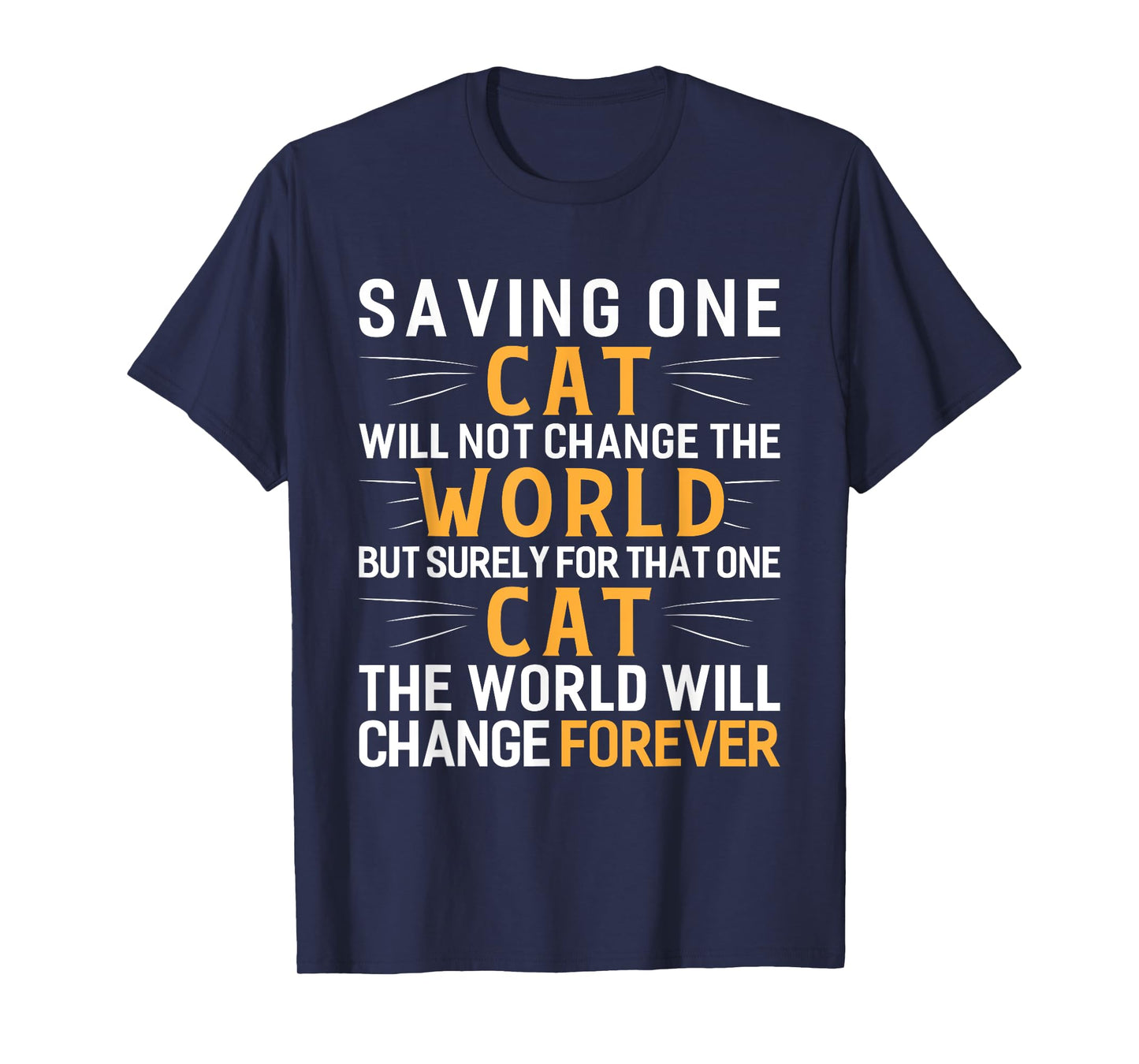Saving One Cat Will Not Change The World Animal Rescue T-Shirt